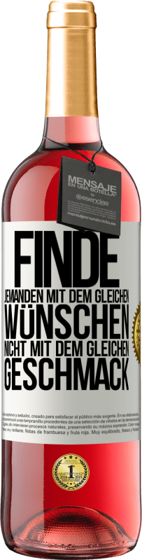 29,95 € Kostenloser Versand | Roséwein ROSÉ Ausgabe Finde jemanden mit dem gleichen Wünschen, nicht mit dem gleichen Geschmack Weißes Etikett. Anpassbares Etikett Junger Wein Ernte 2025 Tempranillo