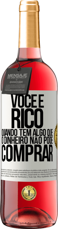 «Você é rico quando tem algo que o dinheiro não pode comprar» Edição ROSÉ