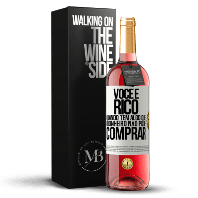 «Você é rico quando tem algo que o dinheiro não pode comprar» Edição ROSÉ