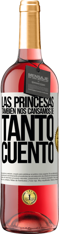 29,95 € Envío gratis | Vino Rosado Edición ROSÉ Las princesas también nos cansamos de tanto cuento Etiqueta Blanca. Etiqueta personalizable Vino joven Cosecha 2025 Tempranillo