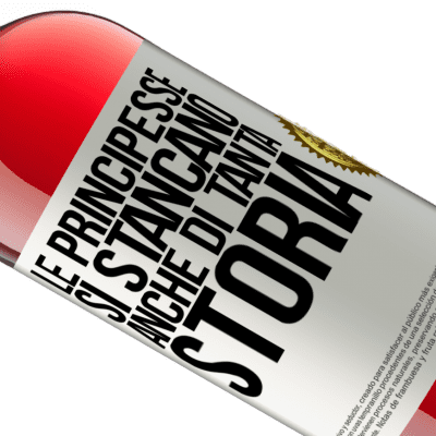 Espressioni Uniche e Personali. «Le principesse si stancano anche di tanta storia» Edizione ROSÉ