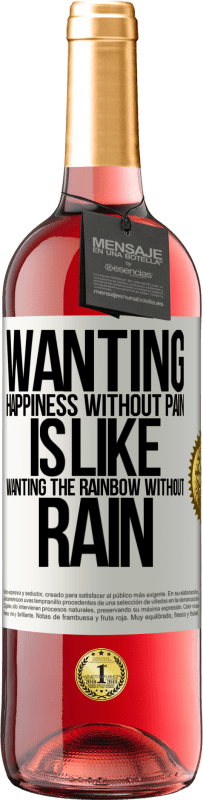 29,95 € | Rosé Wine ROSÉ Edition Wanting happiness without pain is like wanting the rainbow without rain White Label. Customizable label Young wine Harvest 2023 Tempranillo
