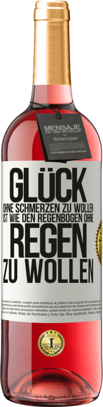 29,95 € | Roséwein ROSÉ Ausgabe Glück ohne Schmerzen zu wollen, ist wie den Regenbogen ohne Regen zu wollen Weißes Etikett. Anpassbares Etikett Junger Wein Ernte 2024 Tempranillo