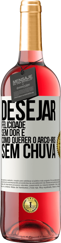 29,95 € | Vinho rosé Edição ROSÉ Desejar felicidade sem dor é como querer o arco-íris sem chuva Etiqueta Branca. Etiqueta personalizável Vinho jovem Colheita 2025 Tempranillo