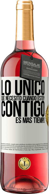 29,95 € | Vino Rosado Edición ROSÉ Lo único que necesito cuando estoy contigo es más tiempo Etiqueta Blanca. Etiqueta personalizable Vino joven Cosecha 2024 Tempranillo