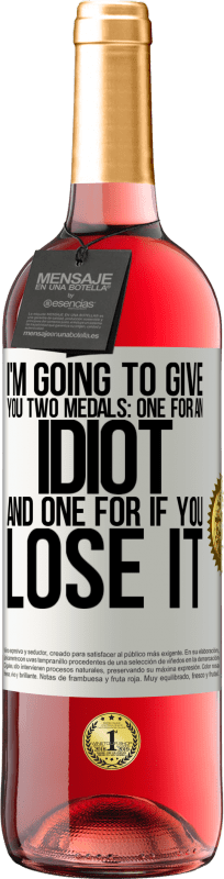 «I'm going to give you two medals: One for an idiot and one for if you lose it» ROSÉ Edition