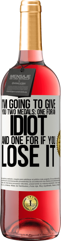 29,95 € Free Shipping | Rosé Wine ROSÉ Edition I'm going to give you two medals: One for an idiot and one for if you lose it White Label. Customizable label Young wine Harvest 2024 Tempranillo