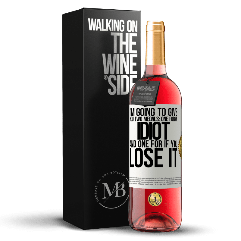 29,95 € Free Shipping | Rosé Wine ROSÉ Edition I'm going to give you two medals: One for an idiot and one for if you lose it White Label. Customizable label Young wine Harvest 2021 Tempranillo