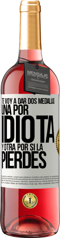 29,95 € Envío gratis | Vino Rosado Edición ROSÉ Te voy a dar dos medallas: Una por idiota y otra por si la pierdes Etiqueta Blanca. Etiqueta personalizable Vino joven Cosecha 2025 Tempranillo