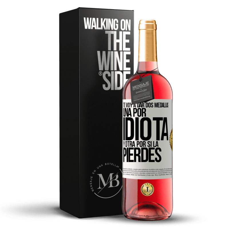 29,95 € Envío gratis | Vino Rosado Edición ROSÉ Te voy a dar dos medallas: Una por idiota y otra por si la pierdes Etiqueta Blanca. Etiqueta personalizable Vino joven Cosecha 2024 Tempranillo