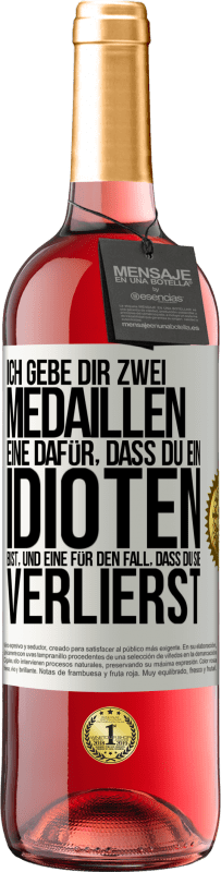 29,95 € | Roséwein ROSÉ Ausgabe Ich gebe dir zwei Medaillen: eine dafür, dass du ein Idioten bist, und eine für den Fall, dass du sie verlierst Weißes Etikett. Anpassbares Etikett Junger Wein Ernte 2024 Tempranillo