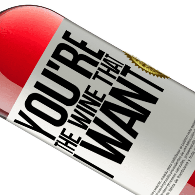 Unique & Personal Expressions. «You're the wine that I want» ROSÉ Edition