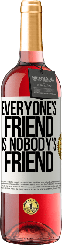 «Everyone's friend is nobody's friend» ROSÉ Edition