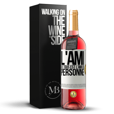 «L'ami de tous est l'ami de personne» Édition ROSÉ