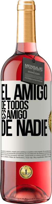 «El amigo de todos es amigo de nadie» Edición ROSÉ