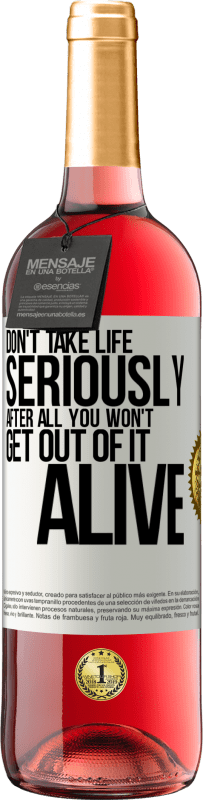 29,95 € | Rosé Wine ROSÉ Edition Don't take life seriously, after all, you won't get out of it alive White Label. Customizable label Young wine Harvest 2024 Tempranillo