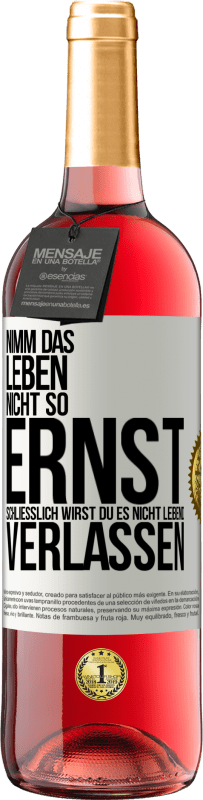 29,95 € Kostenloser Versand | Roséwein ROSÉ Ausgabe Nimm das Leben nicht so ernst, schließlich wirst du es nicht lebend verlassen Weißes Etikett. Anpassbares Etikett Junger Wein Ernte 2025 Tempranillo