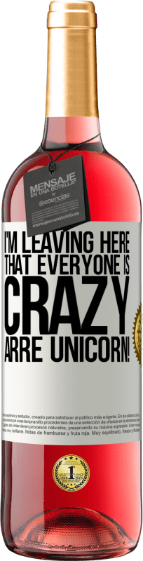 29,95 € Free Shipping | Rosé Wine ROSÉ Edition I'm leaving here that everyone is crazy. Arre unicorn! White Label. Customizable label Young wine Harvest 2023 Tempranillo