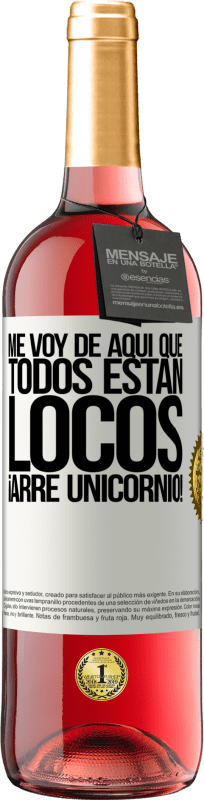 29,95 € | Vino Rosado Edición ROSÉ Me voy de aquí que todos están locos. ¡Arre unicornio! Etiqueta Blanca. Etiqueta personalizable Vino joven Cosecha 2024 Tempranillo