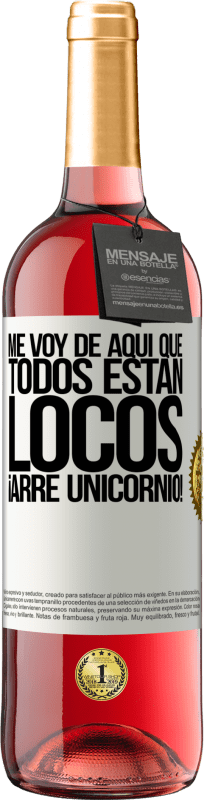 29,95 € | Vino Rosado Edición ROSÉ Me voy de aquí que todos están locos. ¡Arre unicornio! Etiqueta Blanca. Etiqueta personalizable Vino joven Cosecha 2025 Tempranillo