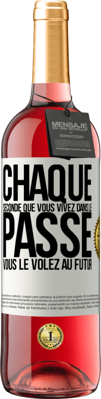 «Chaque seconde que vous vivez dans le passé vous le volez au futur» Édition ROSÉ