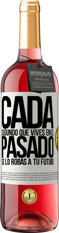 29,95 € | Vino Rosado Edición ROSÉ Cada segundo que vives en el pasado, se lo robas a tu futuro Etiqueta Blanca. Etiqueta personalizable Vino joven Cosecha 2024 Tempranillo