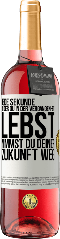 29,95 € | Roséwein ROSÉ Ausgabe Jede Sekunde, in der du in der Vergangenheit lebst, nimmst du deiner Zukunft weg Weißes Etikett. Anpassbares Etikett Junger Wein Ernte 2024 Tempranillo