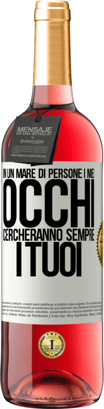 29,95 € | Vino rosato Edizione ROSÉ In un mare di persone i miei occhi cercheranno sempre i tuoi Etichetta Bianca. Etichetta personalizzabile Vino giovane Raccogliere 2024 Tempranillo