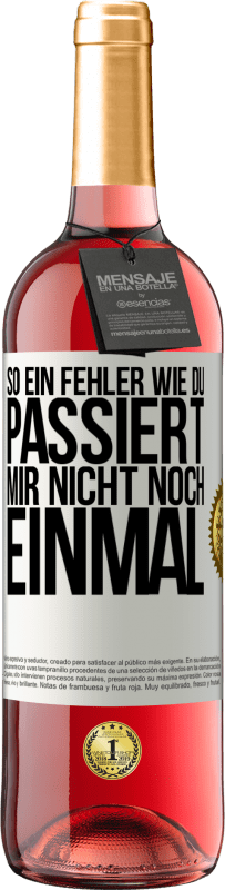 Kostenloser Versand | Roséwein ROSÉ Ausgabe So ein Fehler wie du passiert mir nicht noch einmal Weißes Etikett. Anpassbares Etikett Junger Wein Ernte 2023 Tempranillo