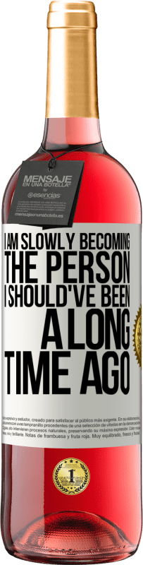 29,95 € Free Shipping | Rosé Wine ROSÉ Edition I am slowly becoming the person I should've been a long time ago White Label. Customizable label Young wine Harvest 2025 Tempranillo