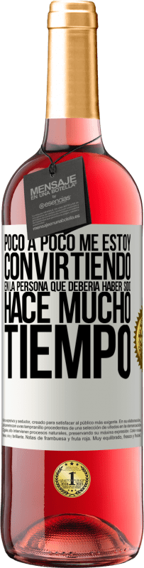 29,95 € | Vino Rosado Edición ROSÉ Poco a poco me estoy convirtiendo en la persona que debería haber sido hace mucho tiempo Etiqueta Blanca. Etiqueta personalizable Vino joven Cosecha 2024 Tempranillo