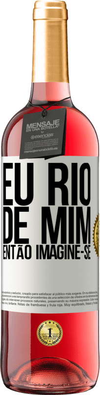 29,95 € | Vinho rosé Edição ROSÉ Eu rio de mim, então imagine-se Etiqueta Branca. Etiqueta personalizável Vinho jovem Colheita 2024 Tempranillo