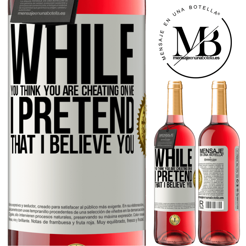 29,95 € Free Shipping | Rosé Wine ROSÉ Edition While you think you are cheating on me, I pretend that I believe you White Label. Customizable label Young wine Harvest 2022 Tempranillo