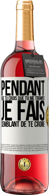 29,95 € | Vin rosé Édition ROSÉ Pendant que tu crois que tu me trompes je fais semblant de te croire Étiquette Blanche. Étiquette personnalisable Vin jeune Récolte 2024 Tempranillo