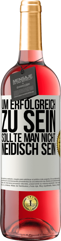 29,95 € Kostenloser Versand | Roséwein ROSÉ Ausgabe Um erfolgreich zu sein, sollte man nicht neidisch sein Weißes Etikett. Anpassbares Etikett Junger Wein Ernte 2025 Tempranillo