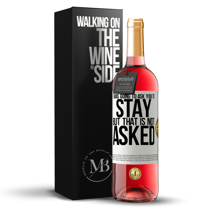 29,95 € Free Shipping | Rosé Wine ROSÉ Edition I was going to ask you to stay, but that is not asked White Label. Customizable label Young wine Harvest 2023 Tempranillo