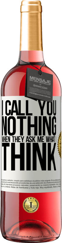 29,95 € Free Shipping | Rosé Wine ROSÉ Edition I call you nothing when they ask me what I think White Label. Customizable label Young wine Harvest 2023 Tempranillo