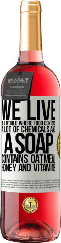 «Мы живем в мире, где пища содержит много химикатов, а мыло содержит овсянку, мед и витамины» Издание ROSÉ