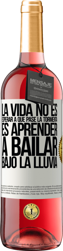 29,95 € | Vino Rosado Edición ROSÉ La vida no es esperar a que pase la tormenta. Es aprender a bailar bajo la lluvia Etiqueta Blanca. Etiqueta personalizable Vino joven Cosecha 2024 Tempranillo