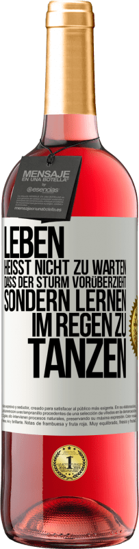 29,95 € | Roséwein ROSÉ Ausgabe Leben heißt nicht zu warten, dass der Sturm vorüberzieht, sondern lernen, im Regen zu tanzen Weißes Etikett. Anpassbares Etikett Junger Wein Ernte 2024 Tempranillo