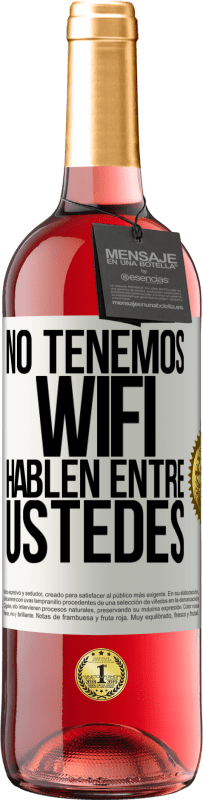 29,95 € | Vino Rosado Edición ROSÉ No tenemos WiFi, hablen entre ustedes Etiqueta Blanca. Etiqueta personalizable Vino joven Cosecha 2024 Tempranillo