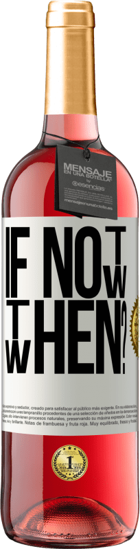 «If Not Now, then When?» Edizione ROSÉ