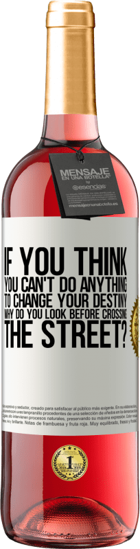 29,95 € | Rosé Wine ROSÉ Edition If you think you can't do anything to change your destiny, why do you look before crossing the street? White Label. Customizable label Young wine Harvest 2025 Tempranillo