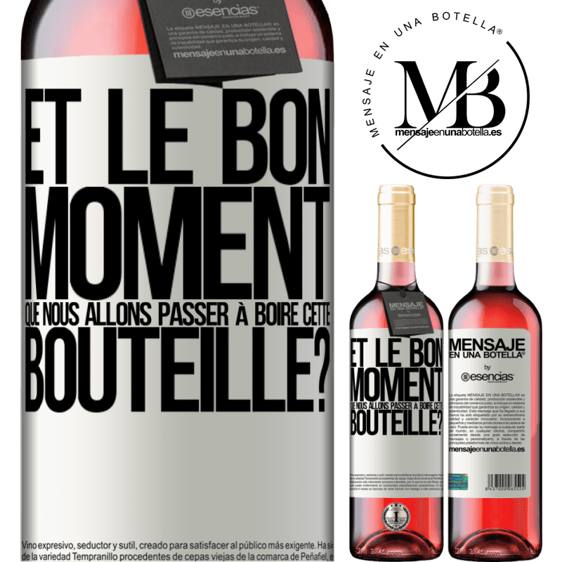 «et le bon moment que nous allons passer à boire cette bouteille?» Édition ROSÉ