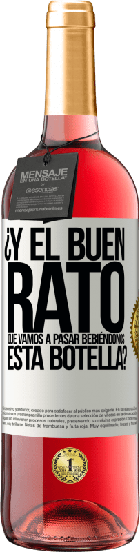 29,95 € Envío gratis | Vino Rosado Edición ROSÉ ¿Y el buen rato que vamos a pasar bebiéndonos esta botella? Etiqueta Blanca. Etiqueta personalizable Vino joven Cosecha 2025 Tempranillo