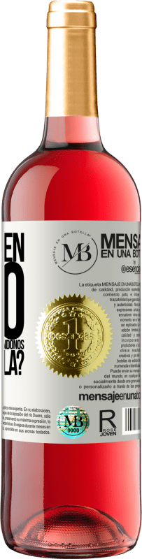 «¿Y el buen rato que vamos a pasar bebiéndonos esta botella?» Edición ROSÉ