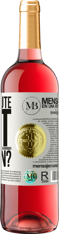 «Und der schöne Moment, den wir mit dem Trinken dieser Flasche verbringen werden?» ROSÉ Ausgabe