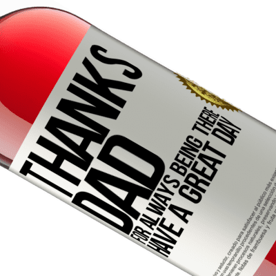 Unique & Personal Expressions. «Thanks dad, for always being there. Have a great day» ROSÉ Edition