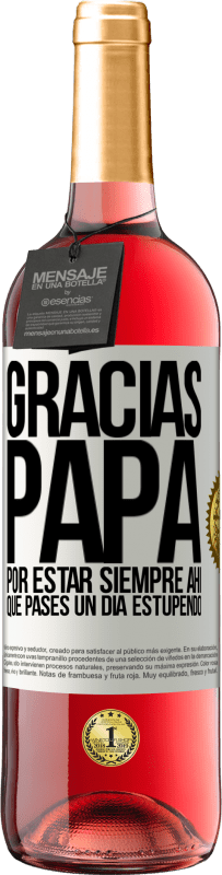 29,95 € Envío gratis | Vino Rosado Edición ROSÉ Gracias papá, por estar siempre ahí. Que pases un día estupendo Etiqueta Blanca. Etiqueta personalizable Vino joven Cosecha 2025 Tempranillo