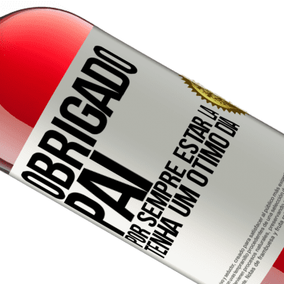 Expressões Únicas e Pessoais. «Obrigado pai, por sempre estar lá. Tenha um ótimo dia» Edição ROSÉ